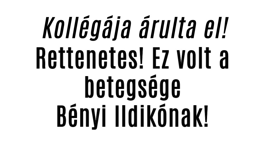 Rettenetes! Ez volt a betegsége Bényi Ildikónak!