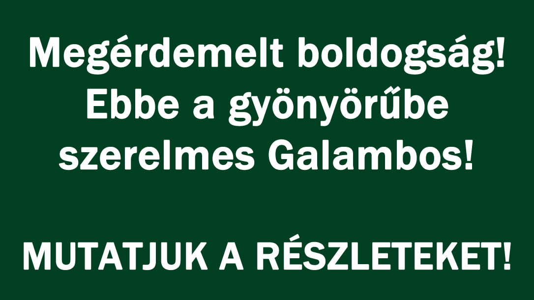 Megérdemelt boldogság! Ebbe a gyönyörűbe szerelmes Galambos!