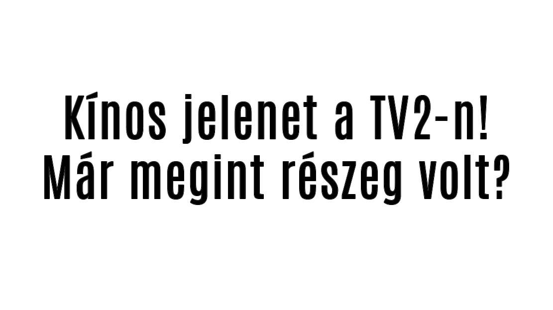 Kínos jelenet a TV2-n! Már megint részeg volt?