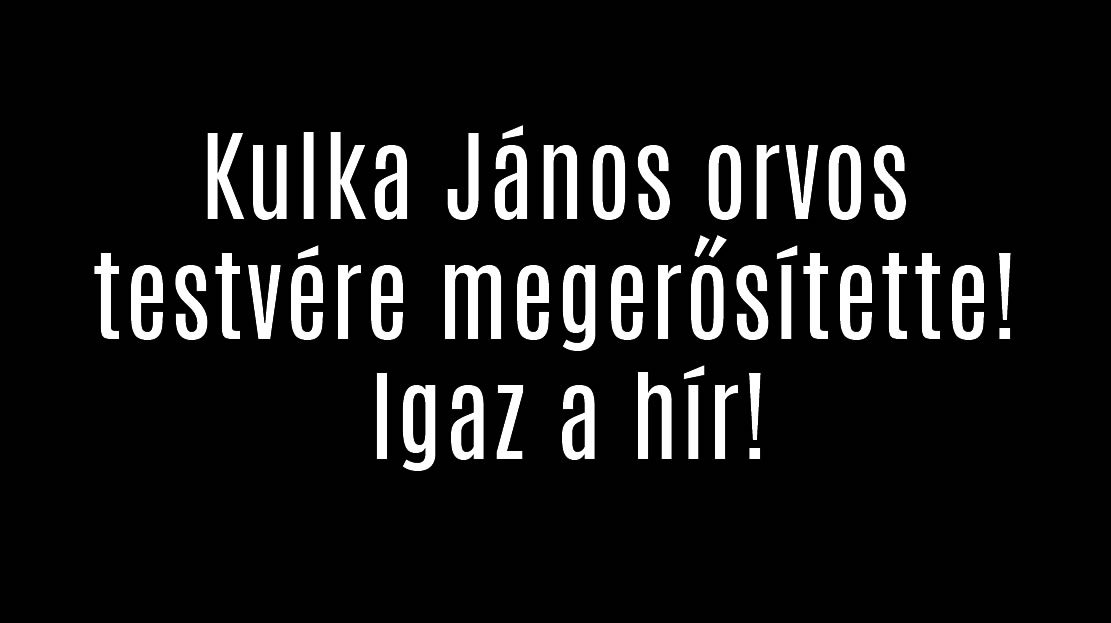 Kulka János orvos testvére megerősítette! Igaz a hír!