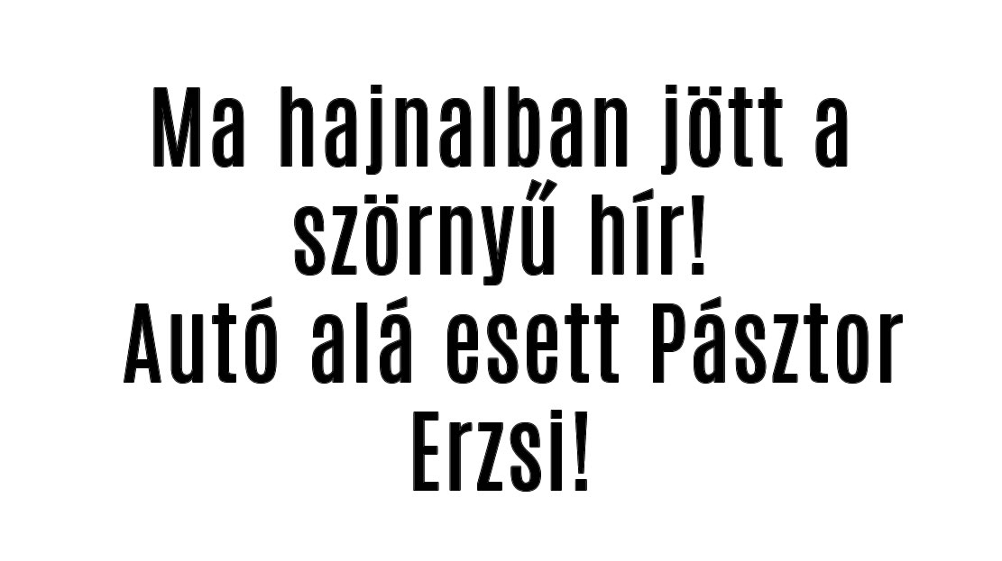 Ma hajnalban jött a szörnyű hír! Autó alá esett Pásztor Erzsi!