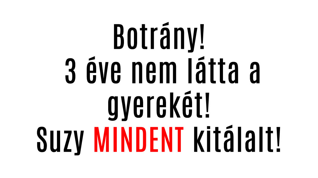 Botrány! 3 éve nem látta a gyerekét! Suzy MINDENT kitálalt!