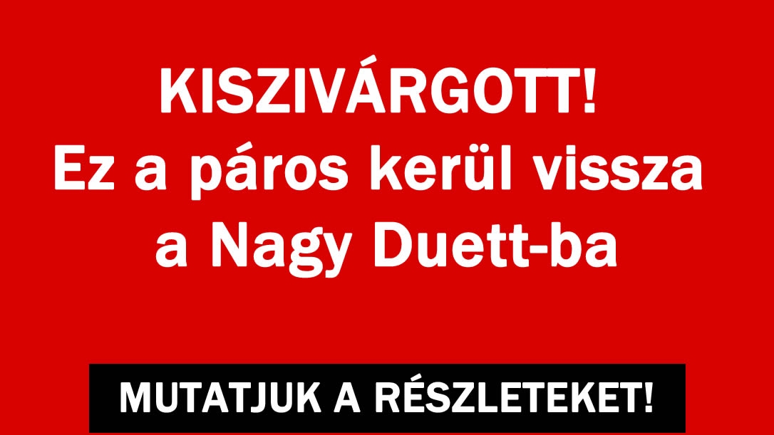 Ők kerülnek vissza a Nagy Duett-ba?!