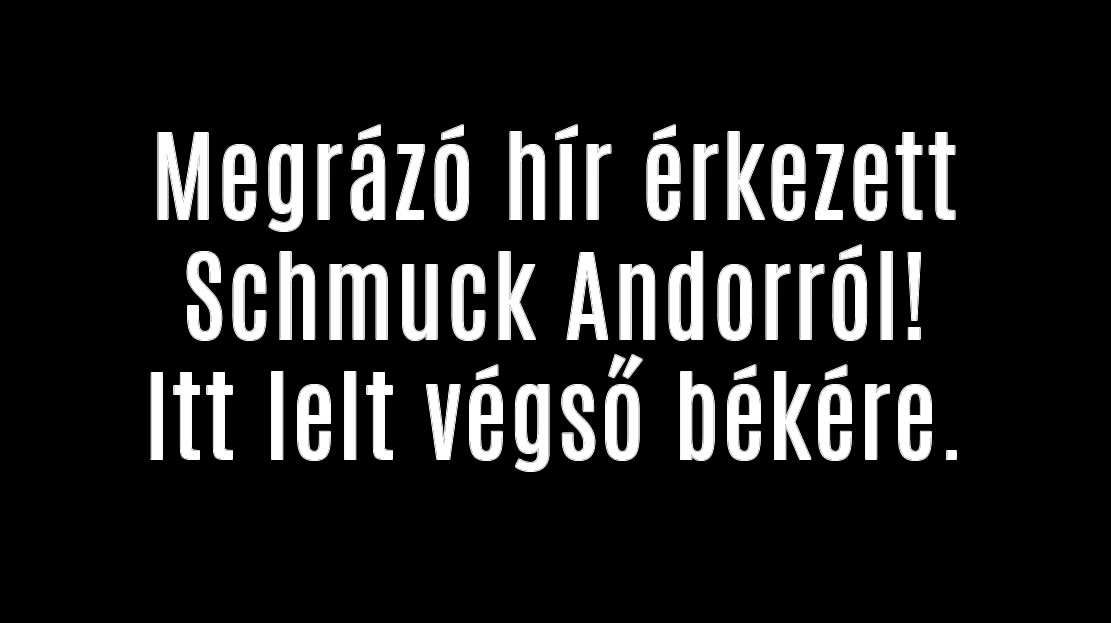 Megrázó hír érkezett Schmuck Andorról!