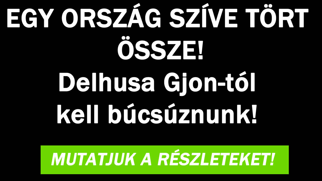 Delhusa Gjon-tól kell búcsúznunk!