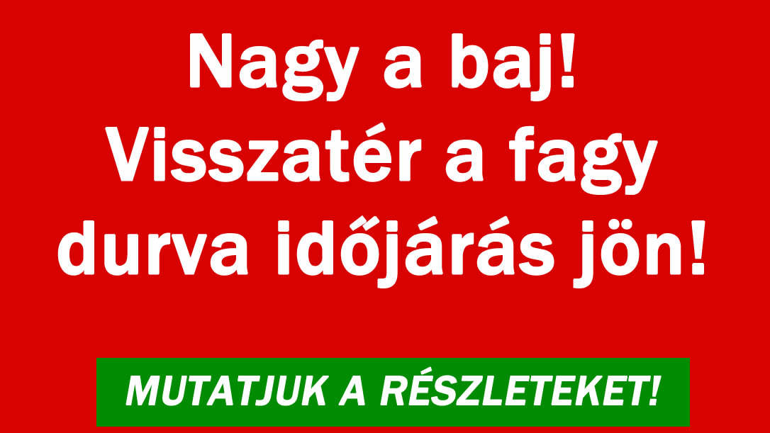 Nagy a baj! Visszatér a fagy durva időjárás jön
