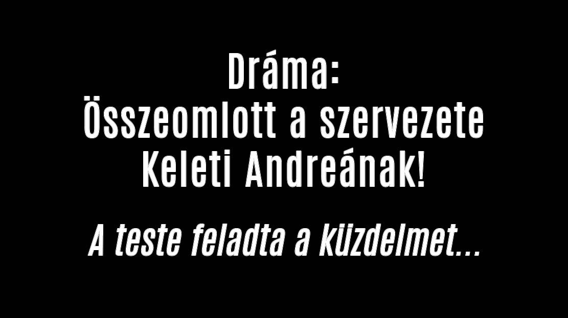 Dráma: összeomlott a szervezete Keleti Andreának!