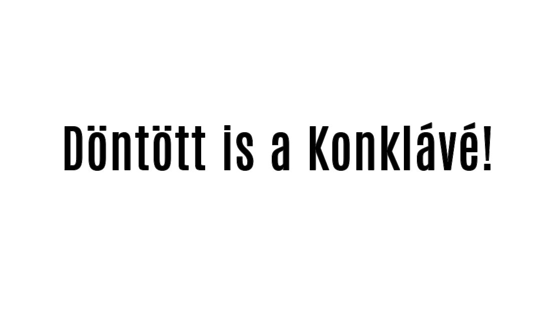 Döntött is a Konklávé!