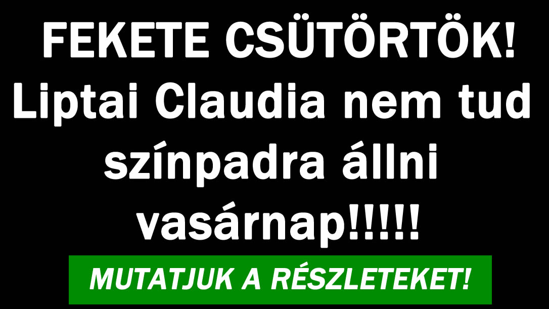 Liptai Claudia nem tud színpadra állni vasárnap