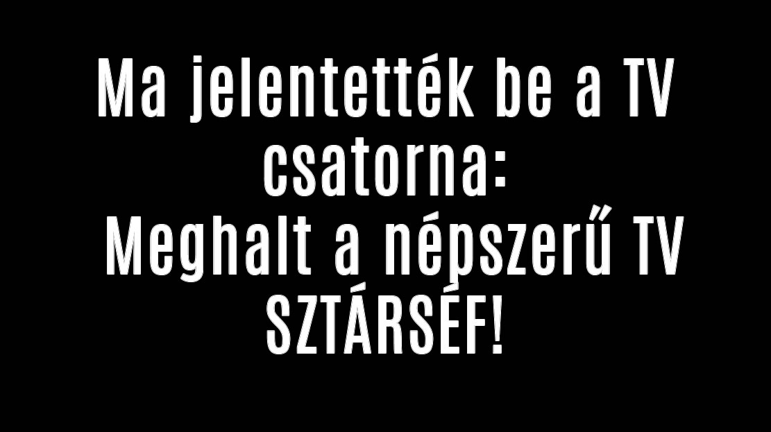 Ma jelentették be: Meghalt a népszerű TV SZTÁRSÉF!