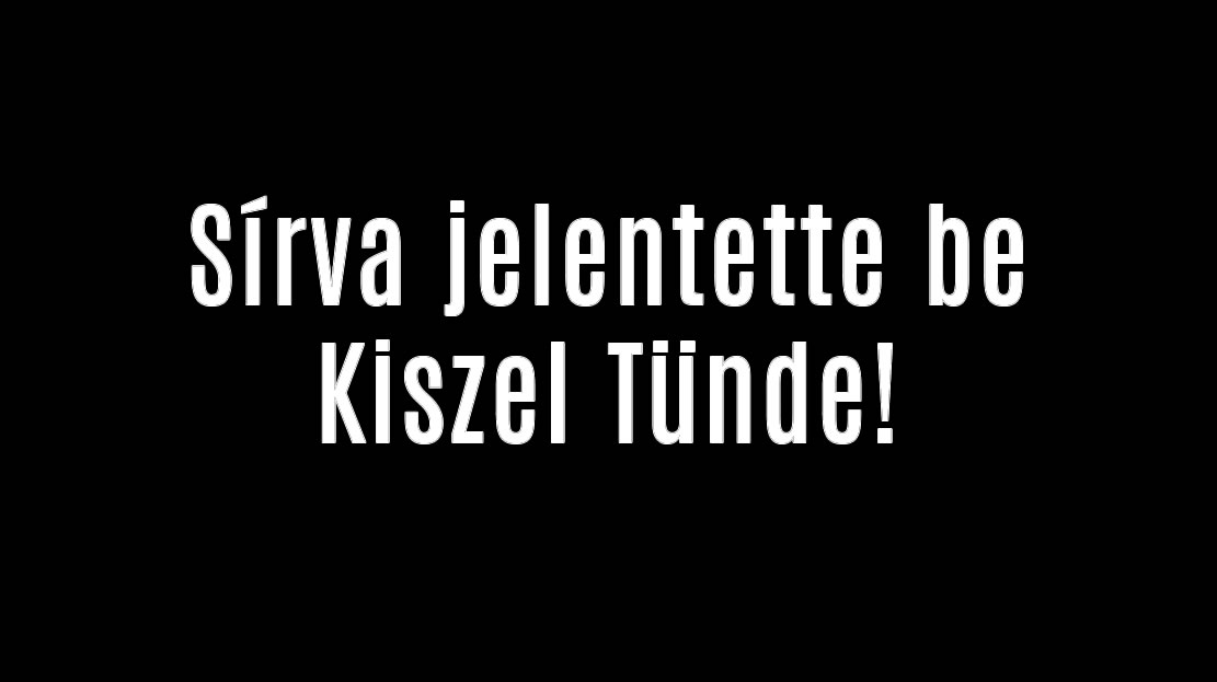 Sírva jelentette be Kiszel Tünde!