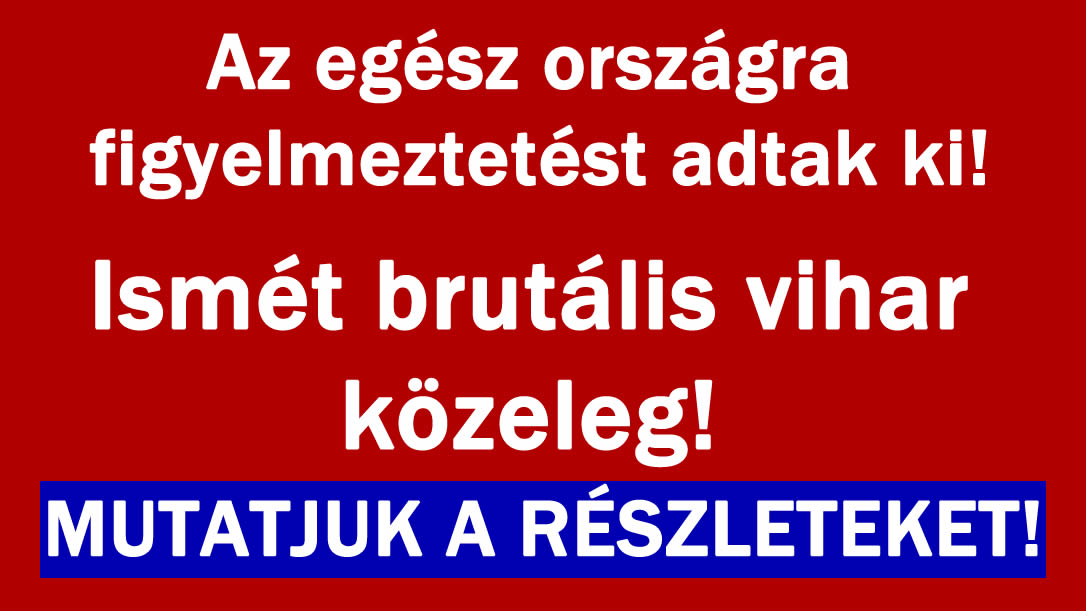 Ismét jön a tomboló vihar!