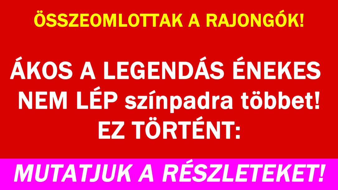 Már nem lép színpadra ÁKOS!