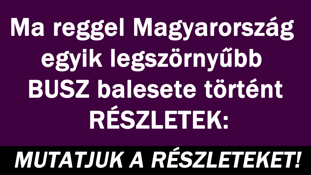 Legszörnyűbb BUSZ balesete történt