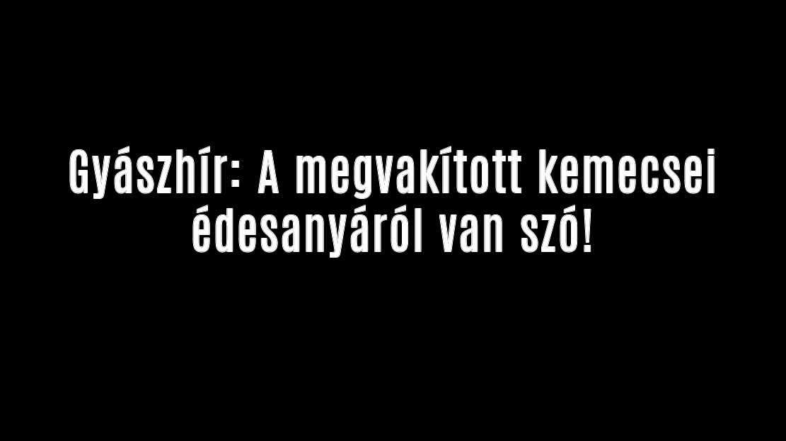 Gyászhír: A megvakított kemecsei édesanyáról van szó!