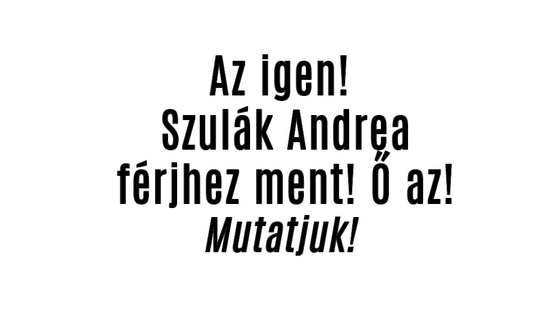 Az igen! Szulák Andrea férjhez ment! Ő az!