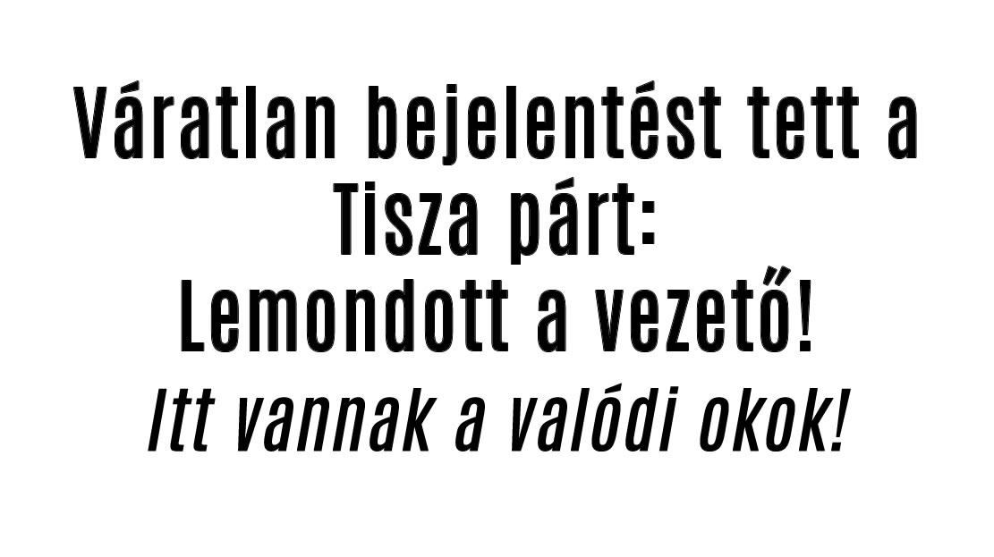 Váratlan bejelentést tett a Tisza párt: Lemondott a vezető!