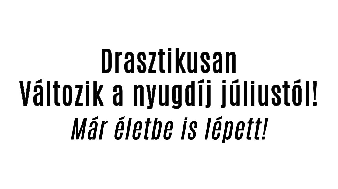 Változik a nyugdíj júliustól!