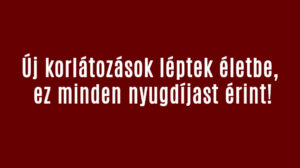 Új korlátozások léptek életbe, ez minden nyugdíjast érint!