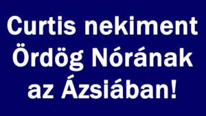 Curtis nekiment Ördög Nórának az Ázsiában!