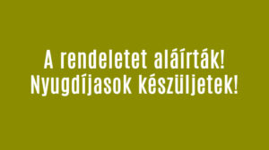 A rendeletet aláírták! Nyugdíjasok készüljetek!