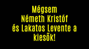 Mégsem Németh Kristóf és Lakatos Levente a kiesők!