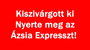 Kiszivárgott ki Nyerte meg az Ázsia Expresszt!