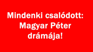 Mindenki csalódott: Magyar Péter drámája!