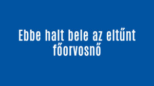 Ebbe halt bele az eltűnt főorvosnő