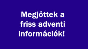 Megjöttek a friss adventi információk!