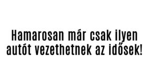 Már csak ilyen autót vezethetnek az idősek!