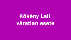 Kökény Lali váratlan esete