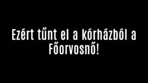Ezért tűnt el a kórházból a Főorvosnő!