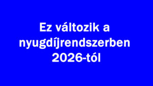 Ez változik a nyugdíjrendszerben 2026-tól