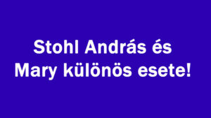 Stohl András és Mary különös esete!