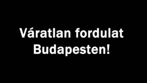 Váratlan fordulat Budapesten!