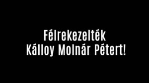Félrekezelték Kálloy Molnár Pétert!
