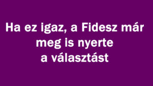 Ha ez igaz már meg is nyerte a választást