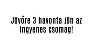 Jövőre 3 havonta jön az ingyenes csomag!