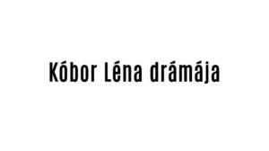 Kóbor Léna drámája