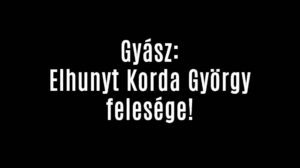 Gyász: Elhunyt Korda György felesége!