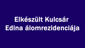 Elkészült Kulcsár Edina álomrezidenciája