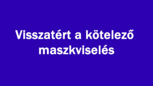 Visszatért a kötelező maszkviselés
