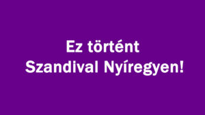 Ez történt Szandival Nyíregyen!