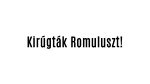Kirúgták Romuluszt!