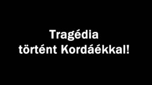 Tragédia történt Kordáékkal!