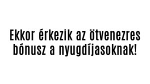 Ekkor érkezik az ötvenezres bónusz a nyugdíjasoknak!