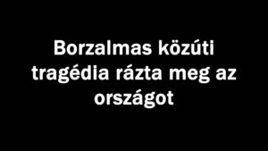 Borzalmas közúti baleset történt
