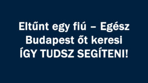 Eltűnt Egész Budapest őt keresi