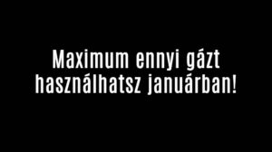 Maximum ennyi gázt használhatsz januárban!